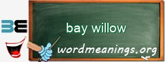 WordMeaning blackboard for bay willow
